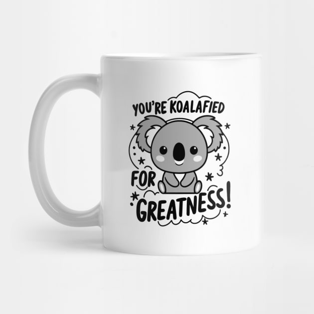 You're koalafied for greatness by Fashioned by You, Created by Me A.zed